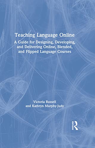 Beispielbild fr Teaching Language Online: A Guide for Designing, Developing, and Delivering Online, Blended, and Flipped Language Courses zum Verkauf von Ria Christie Collections