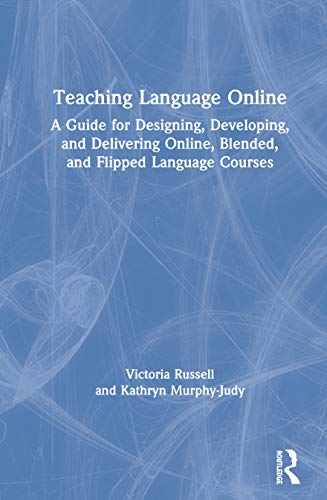 Stock image for Teaching Language Online: A Guide for Designing, Developing, and Delivering Online, Blended, and Flipped Language Courses for sale by HPB-Red