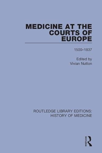 9781138388154: Medicine at the Courts of Europe: 1500-1837: 10 (Routledge Library Editions: History of Medicine)