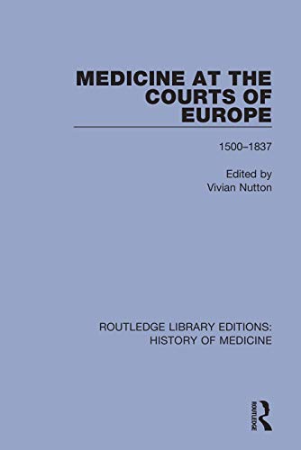 9781138388185: Medicine at the Courts of Europe: 1500-1837 (Routledge Library Editions: History of Medicine)