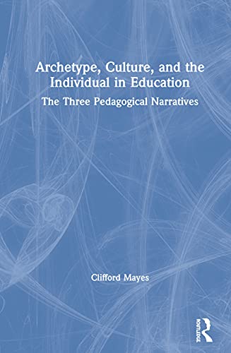 Beispielbild fr Archetype, Culture, and the Individual in Education: The Three Pedagogical Narratives zum Verkauf von Chiron Media