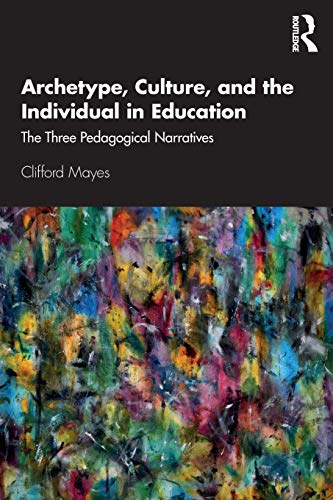 Imagen de archivo de Archetype, Culture, and the Individual in Education : The Three Pedagogical Narratives a la venta por Blackwell's