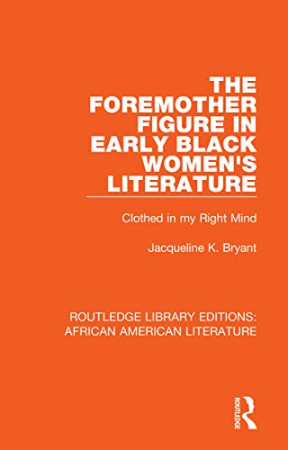 Imagen de archivo de The Foremother Figure in Early Black Women's Literature (Routledge Library Editions: African American Literature) a la venta por California Books