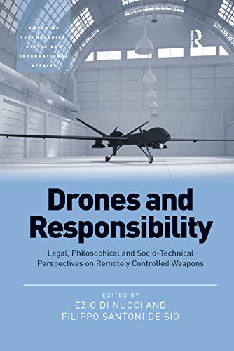 Beispielbild fr Drones and Responsibility: Legal, Philosophical and Socio-Technical Perspectives on Remotely Controlled Weapons (Emerging Technologies, Ethics and International Affairs) zum Verkauf von Reuseabook
