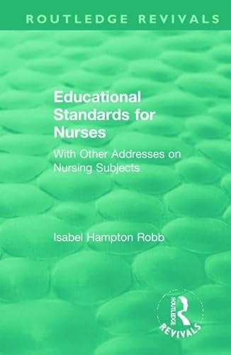 9781138391079: Educational Standards for Nurses: With Other Addresses on Nursing Subjects
