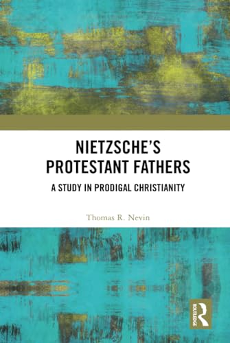 Stock image for Nietzsche's Protestant Fathers: A Study in Prodigal Christianity for sale by Books Puddle