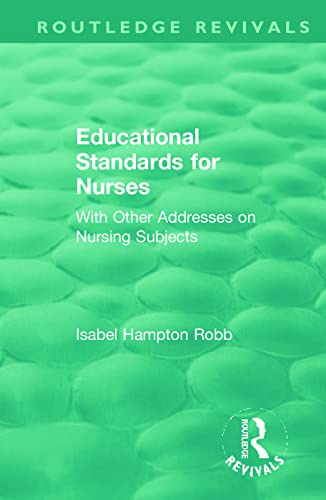 9781138391222: Educational Standards for Nurses: With Other Addresses on Nursing Subjects (Routledge Revivals)
