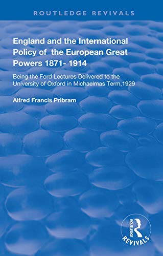 9781138392397: England and the International Policy of the European Great Powers 1871 – 1914: Being the Ford Lectures Delivered to the University of Oxford in Michaelmas Term, 1929 (Routledge Revivals)