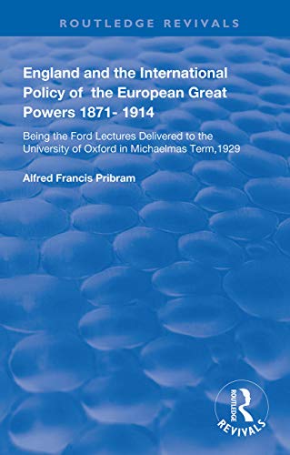 9781138392410: England and the International Policy of the European Great Powers 1871 €“ 1914: Being the Ford Lectures Delivered to the University of Oxford in Michaelmas Term, 1929 (Routledge Revivals)