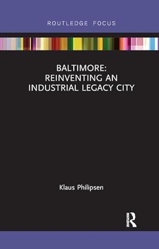 Imagen de archivo de Baltimore: Reinventing an Industrial Legacy City a la venta por Chiron Media