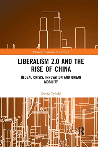 Stock image for Liberalism 2.0 and the Rise of China: Global Crisis, Innovation and Urban Mobility for sale by Blackwell's