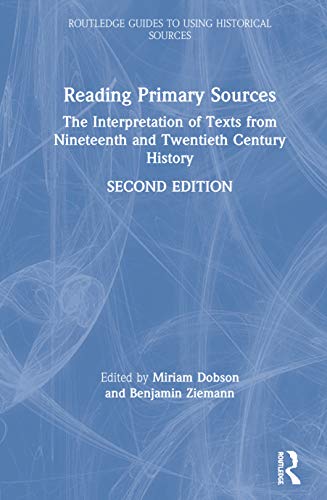 9781138393189: Reading Primary Sources: The Interpretation of Texts from Nineteenth and Twentieth Century History (Routledge Guides to Using Historical Sources)