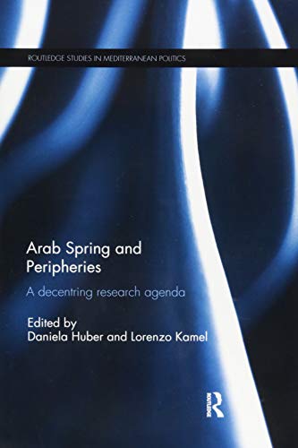 Stock image for Arab Spring and Peripheries: A Decentring Research Agenda (Routledge Studies in Mediterranean Politics) for sale by GF Books, Inc.