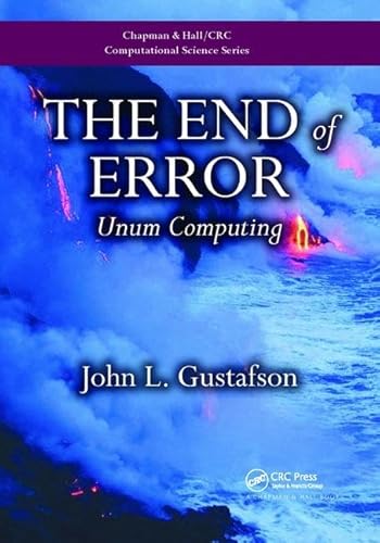 9781138402195: The End of Error: Unum Computing (Chapman & Hall/CRC Computational Science)