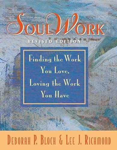 Stock image for SoulWork: Finding the Work You Love, Loving the Work You Have for sale by Chiron Media