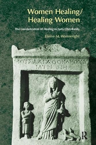 Stock image for Women Healing/Healing Women: The Genderisation of Healing in Early Christianity for sale by Chiron Media