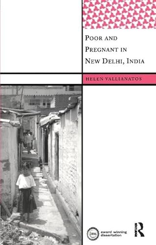 9781138403604: Poor and Pregnant in New Delhi, India (International Institute for Qualitative Methodology Series)