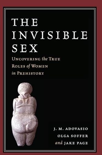 9781138404656: The Invisible Sex: Uncovering the True Roles of Women in Prehistory