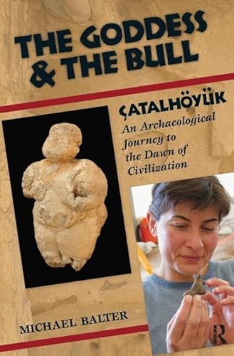 9781138404687: The Goddess and the Bull: atalhyk: An Archaeological Journey to the Dawn of Civilization