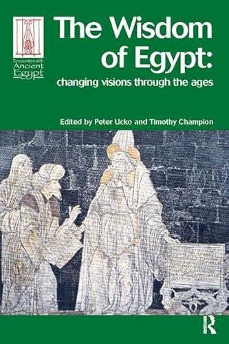 The Wisdom of Egypt: Changing Visions Through the Ages - Peter J Ucko