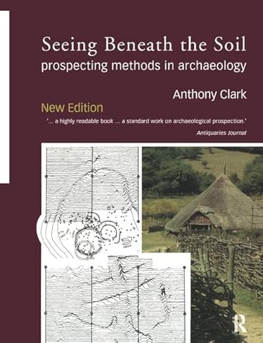 9781138405233: Seeing Beneath the Soil: Prospecting Methods in Archaeology