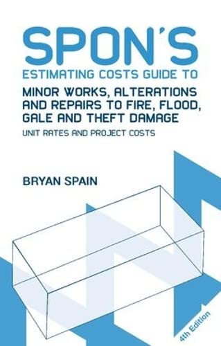 Stock image for Spon's Estimating Costs Guide to Minor Works, Alterations and Repairs to Fire, Flood, Gale and Theft Damage: Unit Rates and Project Costs, Fourth Edition for sale by Chiron Media
