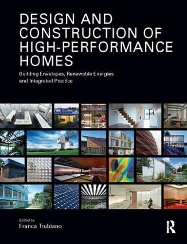 9781138409064: Design and Construction of High-Performance Homes: Building Envelopes, Renewable Energies and Integrated Practice