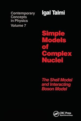 9781138410183: Simple Models of Complex Nuclei: The Shell Model and Interacting Boson Model (Contemporary Concepts in Physics)