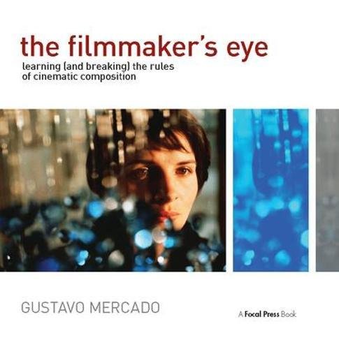 9781138410589: The Filmmaker's Eye: Learning (and Breaking) the Rules of Cinematic Composition