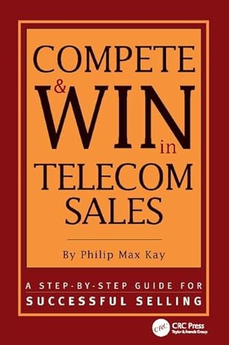 9781138412293: Compete and Win in Telecom Sales: A Step-by -Step Guide for Successful Selling