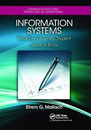 9781138412934: Information Systems: What Every Business Student Needs to Know (Chapman & Hall/CRC Textbooks in Computing)