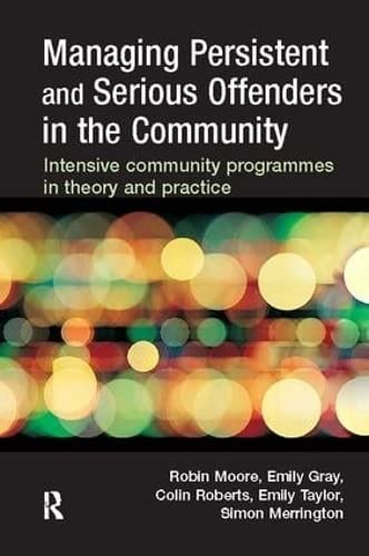 9781138415829: Managing Persistent and Serious Offenders in the Community: Intensive community programmes in theory and practice