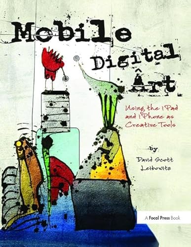 Beispielbild fr Mobile Digital Art: Using the iPad and iPhone as Creative Tools zum Verkauf von Chiron Media