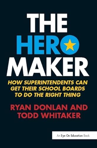 9781138418080: The Hero Maker: How Superintendents Can Get Their School Boards to Do the Right Thing