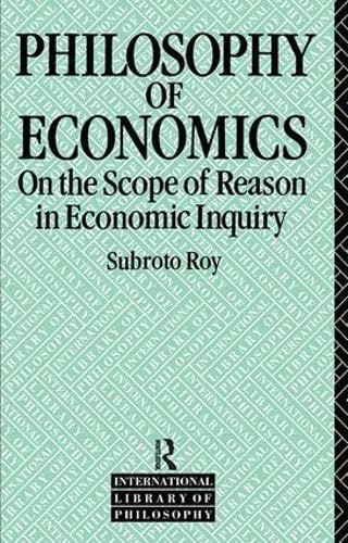 9781138418950: The Philosophy of Economics: On the Scope of Reason in Economic Inquiry (International Library of Philosophy)