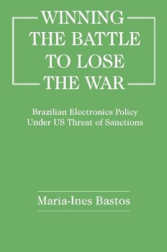 Imagen de archivo de Winning the Battle to Lose the War?: Brazilian Electronics Policy Under US Threat of Sanctions a la venta por Chiron Media