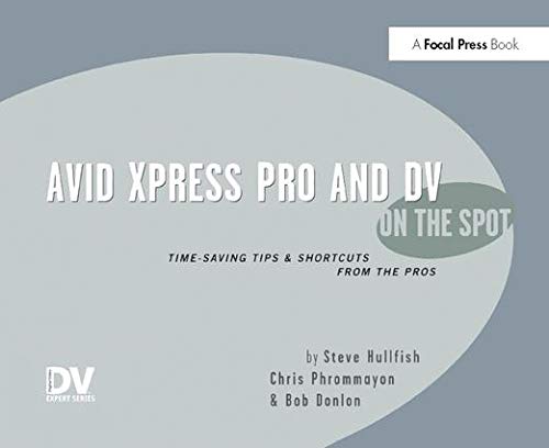 Imagen de archivo de Avid Xpress Pro and DV On the Spot: Time Saving Tips & Shortcuts from the Pros a la venta por Chiron Media