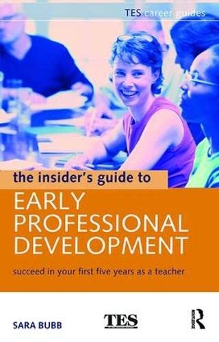 Imagen de archivo de The Insider's Guide to Early Professional Development: Succeed in Your First Five Years as a Teacher a la venta por Chiron Media