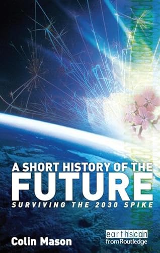 9781138423954: A Short History of the Future: Surviving the 2030 Spike