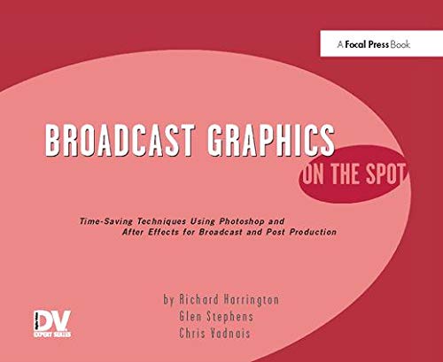 Imagen de archivo de Broadcast Graphics On the Spot: Timesaving Techniques Using Photoshop and After Effects for Broadcast and Post Production a la venta por Chiron Media