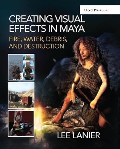 9781138425934: Creating Visual Effects in Maya: Fire, Water, Debris, and Destruction