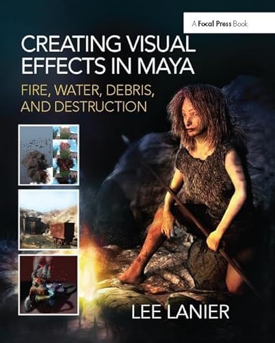 9781138425934: Creating Visual Effects in Maya: Fire, Water, Debris, and Destruction