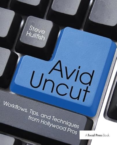 Imagen de archivo de Avid Uncut: Workflows, Tips, and Techniques from Hollywood Pros a la venta por Chiron Media