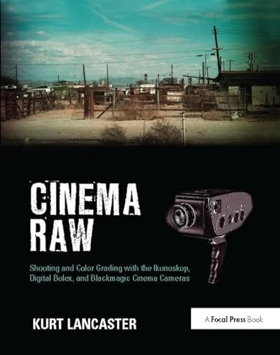 Imagen de archivo de Cinema Raw: Shooting and Color Grading with the Ikonoskop, Digital Bolex, and Blackmagic Cinema Cameras a la venta por Chiron Media