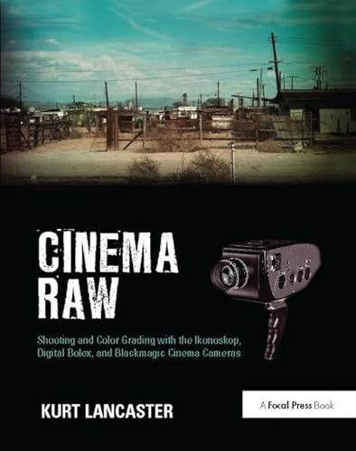 9781138425958: Cinema Raw: Shooting and Color Grading with the Ikonoskop, Digital Bolex, and Blackmagic Cinema Cameras