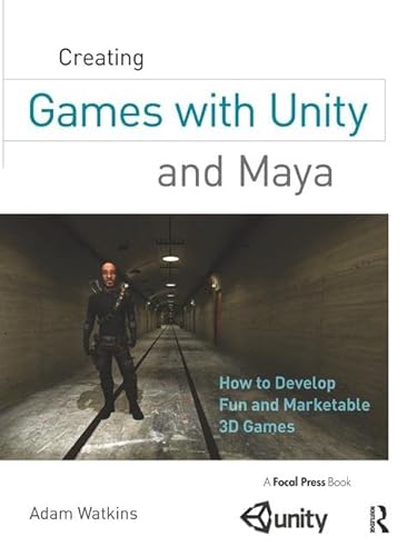 9781138427990: Creating Games with Unity and Maya: How to Develop Fun and Marketable 3D Games
