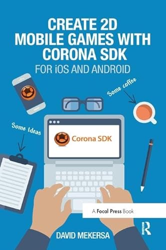 Imagen de archivo de Create 2D Mobile Games with Corona SDK: For iOS and Android a la venta por Chiron Media