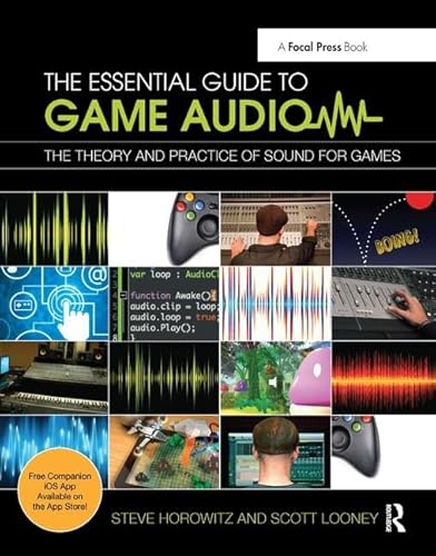 9781138428355: The Essential Guide to Game Audio: The Theory and Practice of Sound for Games