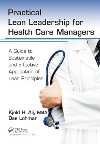 Beispielbild fr Practical Lean Leadership for Health Care Managers: A Guide to Sustainable and Effective Application of Lean Principles zum Verkauf von Chiron Media