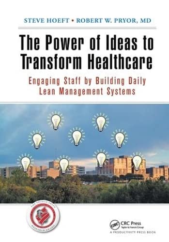 Imagen de archivo de The Power of Ideas to Transform Healthcare: Engaging Staff by Building Daily Lean Management Systems a la venta por Chiron Media